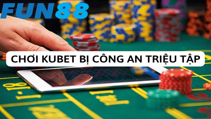 Chơi Kubet bị công an triệu tập