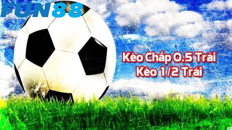 Kèo chấp 0,5 trái